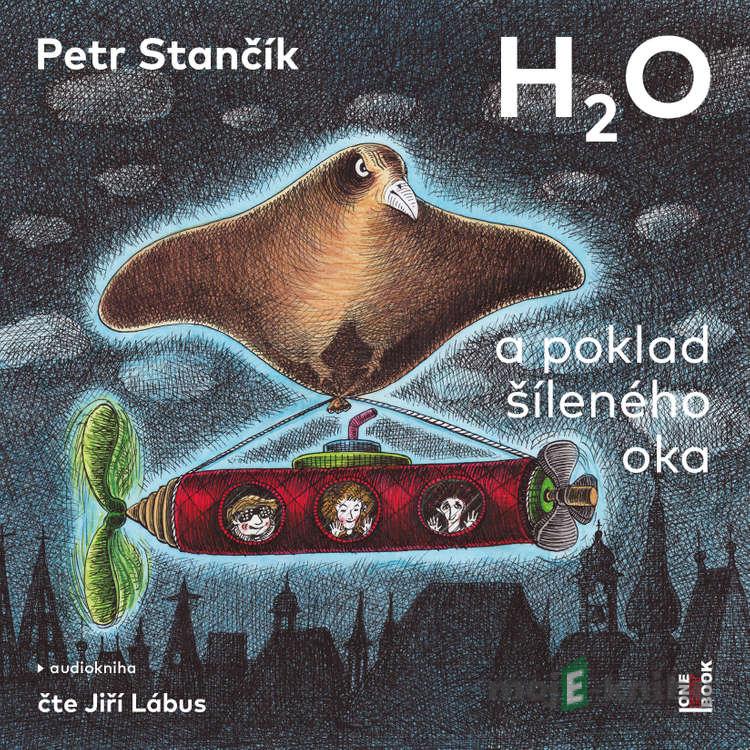 H2O a poklad šíleného oka - Petr Stančík H2O a poklad šíleného oka - Petr Stančík