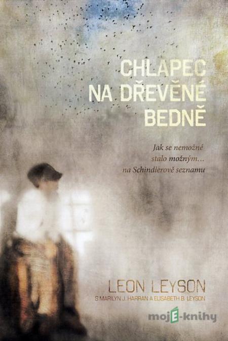 Chlapec na dřevěné bedně - Leon Leyson, Marilyn J. Harran, Elisabeth B. Leyson Chlapec na dřevěné bedně - Leon Leyson, Marilyn J. Harran, Elisabeth B. Leyson