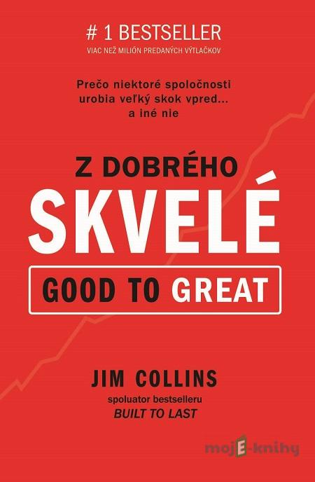 Z dobrého skvelé (Good to Great) - Jim Collins Z dobrého skvelé (Good to Great) - Jim Collins