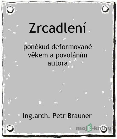 Zrcadlení - Ing.arch. Petr Brauner Zrcadlení - Ing.arch. Petr Brauner