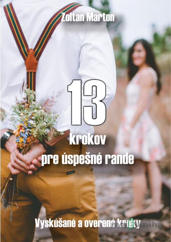 13 krokov pre úspešné rande - Zoltán Márton 13 krokov pre úspešné rande - Zoltán Márton