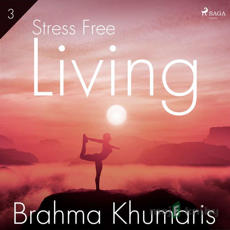Stress Free Living 3 (EN) - Brahma Khumaris Stress Free Living 3 (EN) - Brahma Khumaris