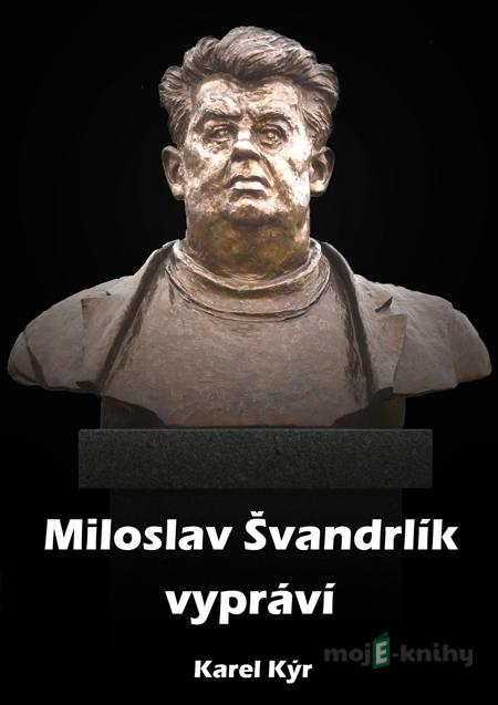 Miloslav Švandrlík vypráví - Karel Kýr Miloslav Švandrlík vypráví - Karel Kýr