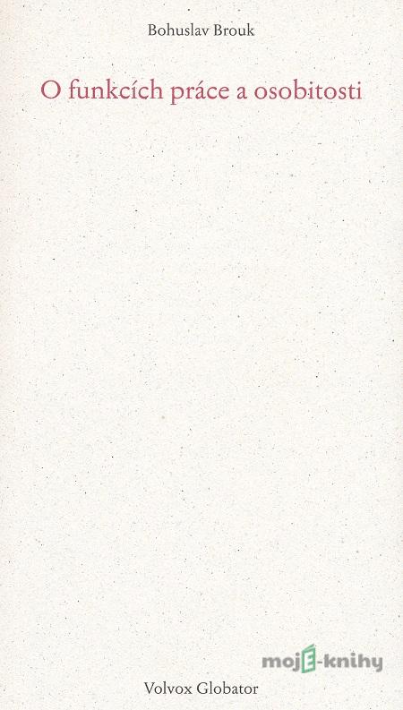 O funkcích práce a osobitosti - Bohuslav Brouk O funkcích práce a osobitosti - Bohuslav Brouk