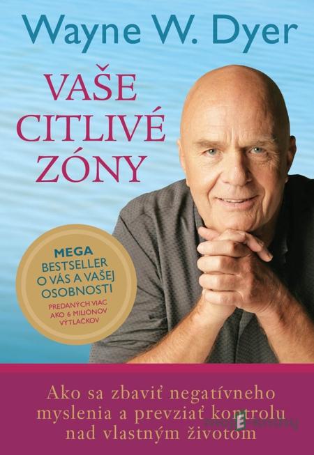 Vaše citlivé zóny - Wayne W. Dyer Vaše citlivé zóny - Wayne W. Dyer