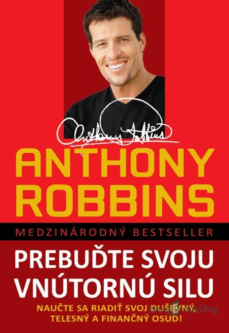 Prebuďte svoju vnútornú silu - Anthony Robbins Prebuďte svoju vnútornú silu - Anthony Robbins