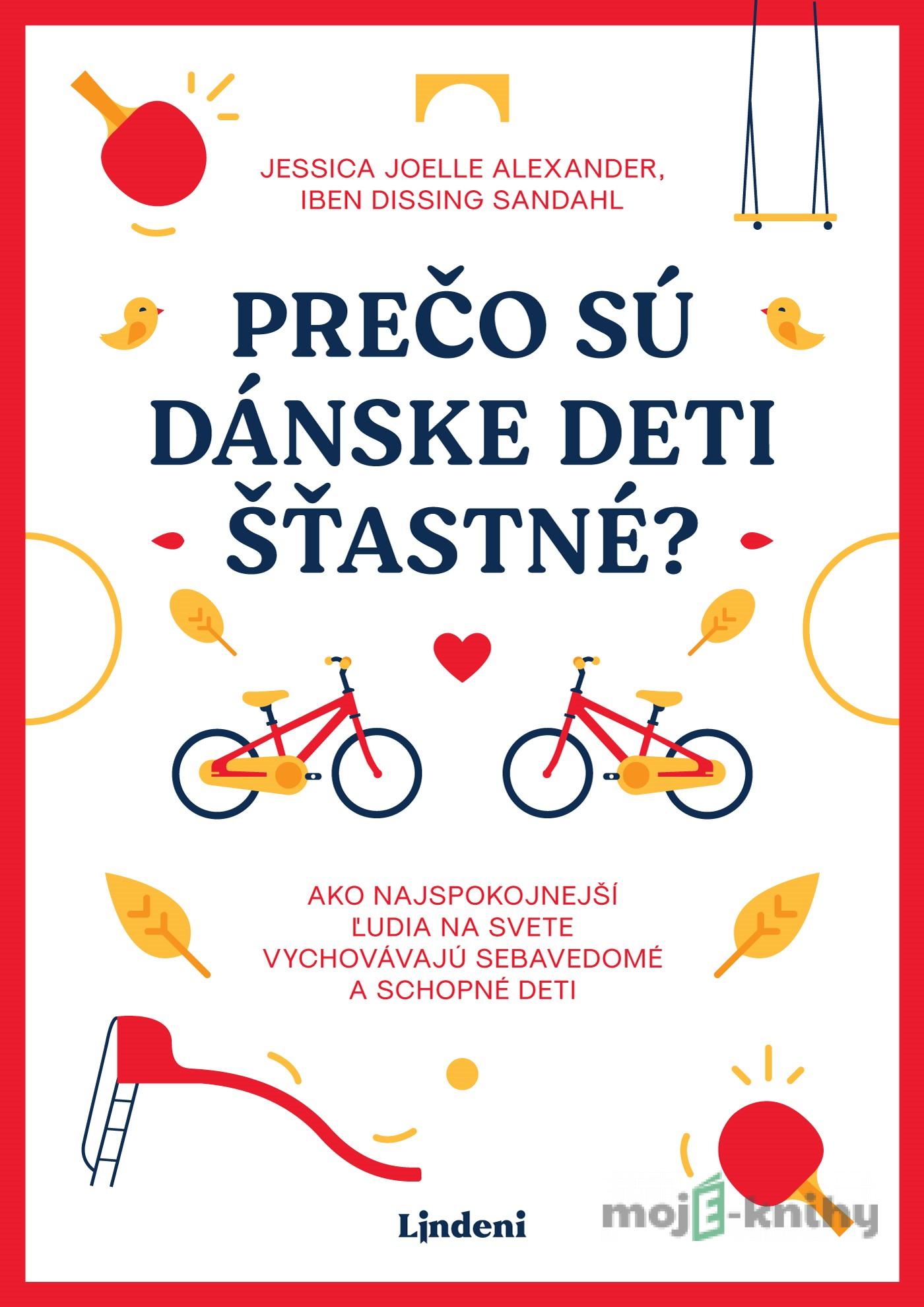 Prečo sú dánske deti šťastné? - Jessica Joelle Alexander, Iben Dissing Sandah Prečo sú dánske deti šťastné? - Jessica Joelle Alexander, Iben Dissing Sandah