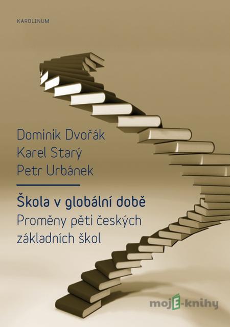 Škola v globální době - Dominik Dvořák, Karel Starý, Petr Urbánek Škola v globální době - Dominik Dvořák, Karel Starý, Petr Urbánek