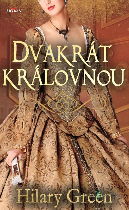 Dvakrát královnou - Hilary Green Dvakrát královnou - Hilary Green