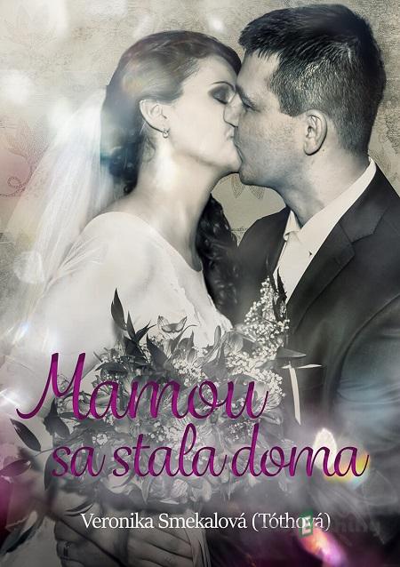 Mamou sa stala doma - Veronika Smekalová Mamou sa stala doma - Veronika Smekalová