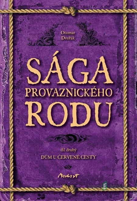 Sága provaznického rodu (2. díl - Dům u červené cesty) - Otomar Dvořák Sága provaznického rodu (2. díl - Dům u červené cesty) - Otomar Dvořák