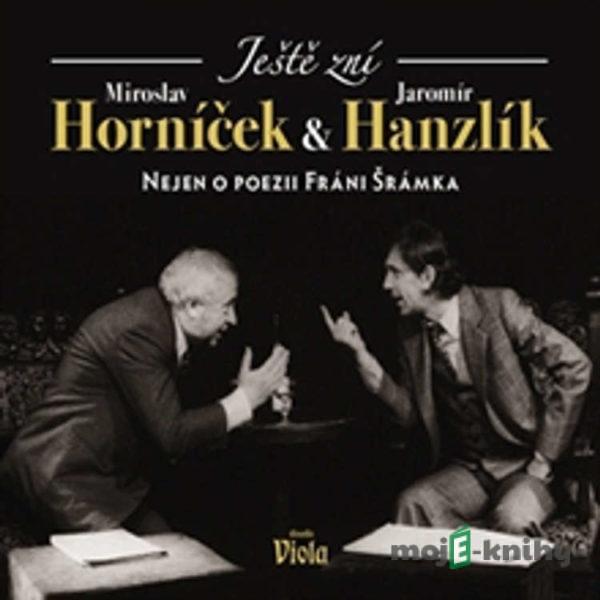 Ještě zní aneb Nejen o poezii Fráni Šrámka - Miroslav Horníček,Jaromír Hanzlík