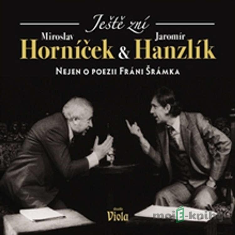 Ještě zní aneb Nejen o poezii Fráni Šrámka - Miroslav Horníček,Jaromír Hanzlík Ještě zní aneb Nejen o poezii Fráni Šrámka - Miroslav Horníček,Jaromír Hanzlík