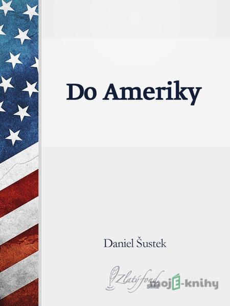 Do Ameriky - Daniel Šustek Do Ameriky - Daniel Šustek