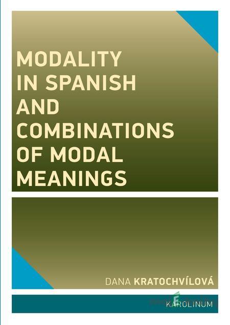 Modality in Spanish and Combinations of Modal Meanings - Dana Kratochvílová Modality in Spanish and Combinations of Modal Meanings - Dana Kratochvílová