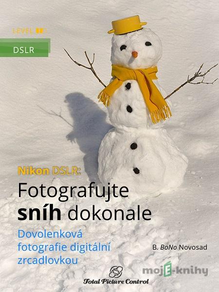 Nikon DSLR: Fotografujte sníh dokonale - B. BoNo Novosad Nikon DSLR: Fotografujte sníh dokonale - B. BoNo Novosad