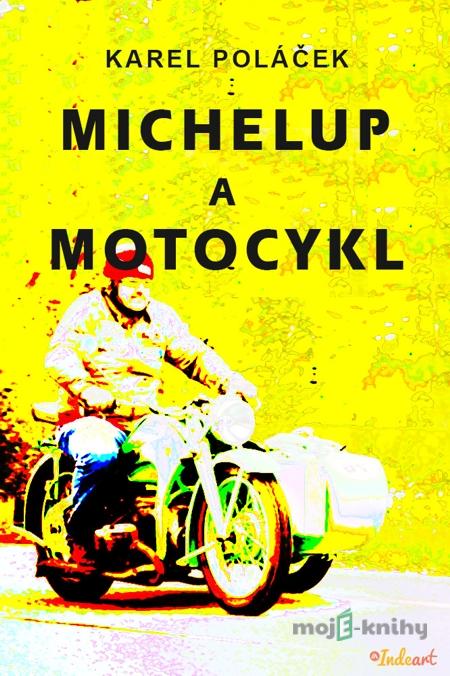 Michelup a motocykl - Karel Poláček Michelup a motocykl - Karel Poláček