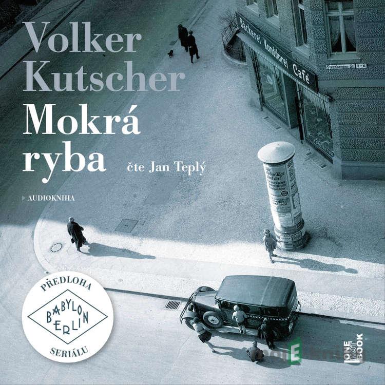 Mokrá ryba - Volker Kutscher Mokrá ryba - Volker Kutscher