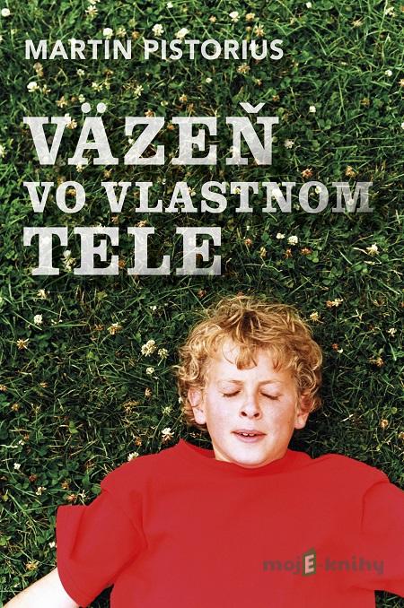 Väzeň vo vlastnom tele - Martin Pistorius Väzeň vo vlastnom tele - Martin Pistorius