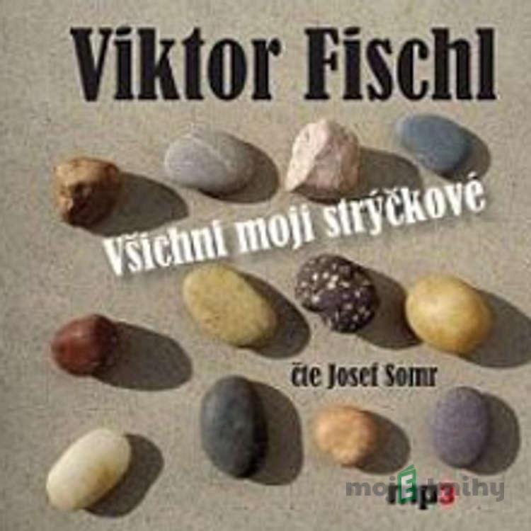 Všichni moji strýčkové - Viktor Fischl Všichni moji strýčkové - Viktor Fischl
