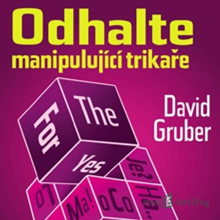 Odhalte manipulující trikaře - David Gruber Odhalte manipulující trikaře - David Gruber