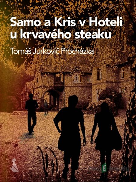 Samo a Kris v Hoteli u krvavého steaku - Tomáš Jurkovič Procházka Samo a Kris v Hoteli u krvavého steaku - Tomáš Jurkovič Procházka