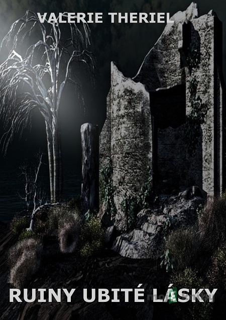 Ruiny ubité lásky - Valerie Theriel Ruiny ubité lásky - Valerie Theriel