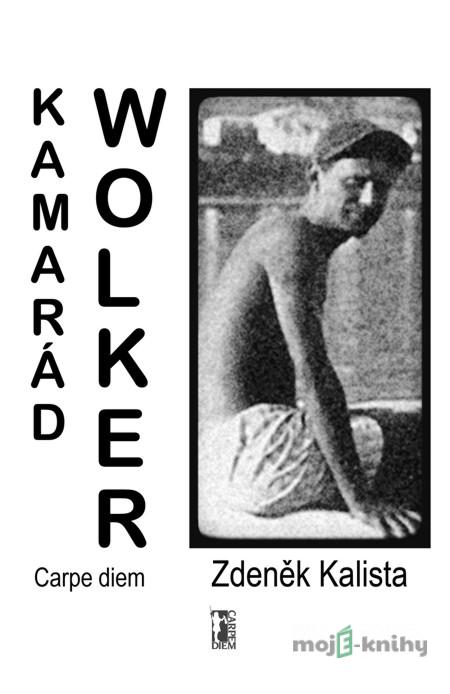 Kamarád Wolker - Zdeněk Kalista Kamarád Wolker - Zdeněk Kalista