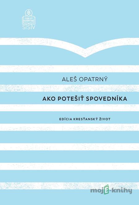 Ako potešiť spovedníka - Aleš Opatrný Ako potešiť spovedníka - Aleš Opatrný