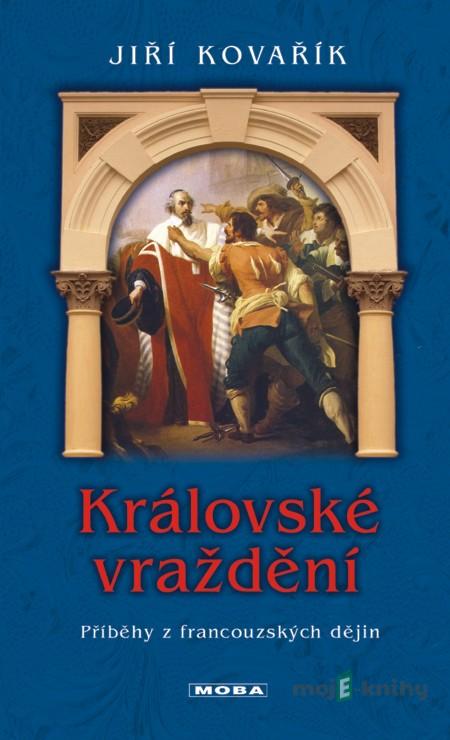 Královské vraždění - Jiří Kovařík Královské vraždění - Jiří Kovařík