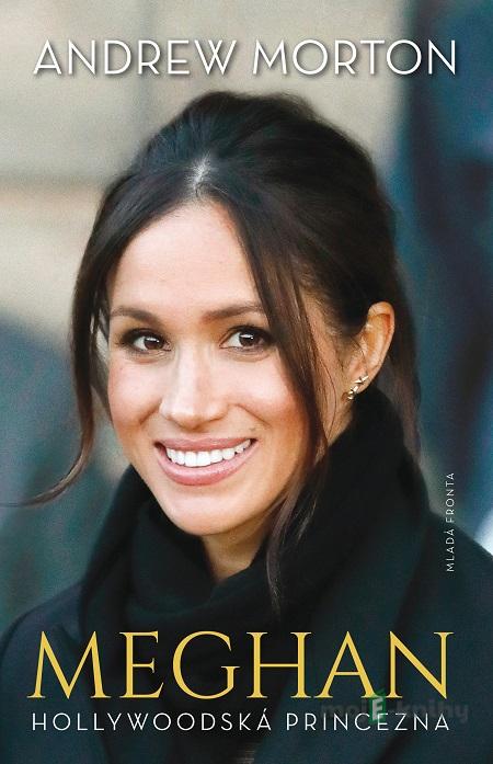 Meghan - Hollywoodská princezna - Andrew Morton Meghan - Hollywoodská princezna - Andrew Morton