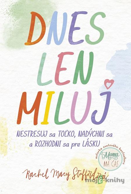 Dnes len miluj - Rachel Macy Stafford Dnes len miluj - Rachel Macy Stafford