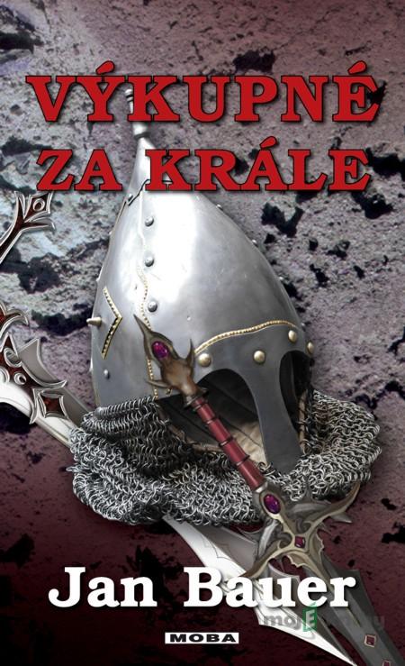 Výkupné za krále - Jan Bauer Výkupné za krále - Jan Bauer
