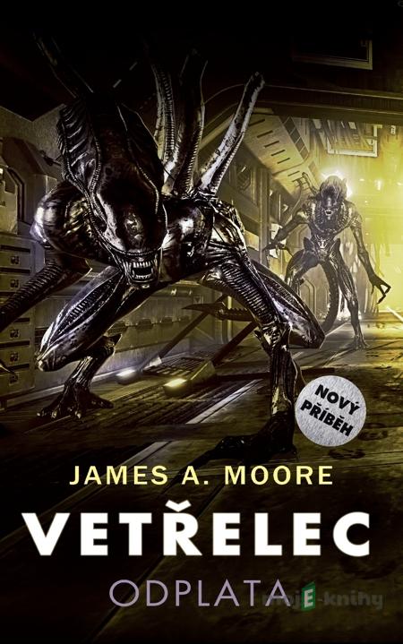 Vetřelec - Odplata - James A. Moore Vetřelec - Odplata - James A. Moore
