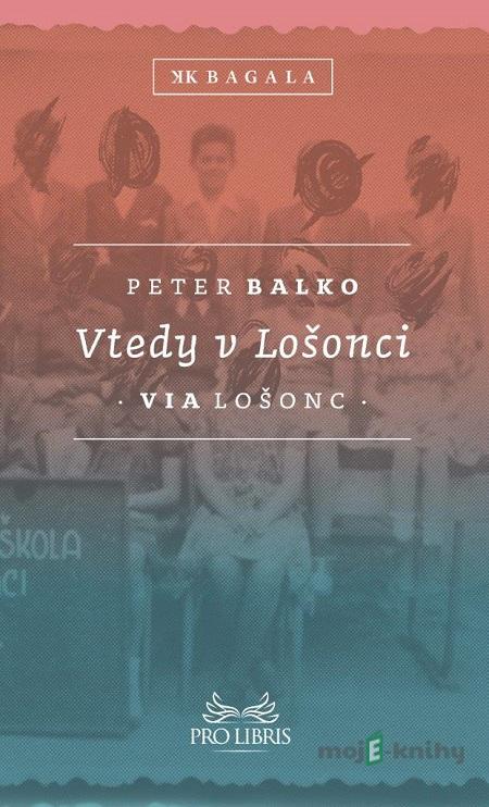 Vtedy v Lošonci - Peter Balko Vtedy v Lošonci - Peter Balko