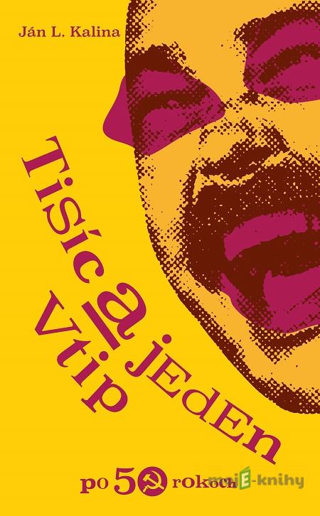 Tisíc a jeden vtip po 50 rokoch - Ján L. Kalina Tisíc a jeden vtip po 50 rokoch - Ján L. Kalina