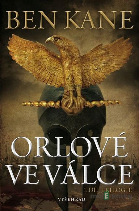 Orlové ve válce - Ben Kane Orlové ve válce - Ben Kane