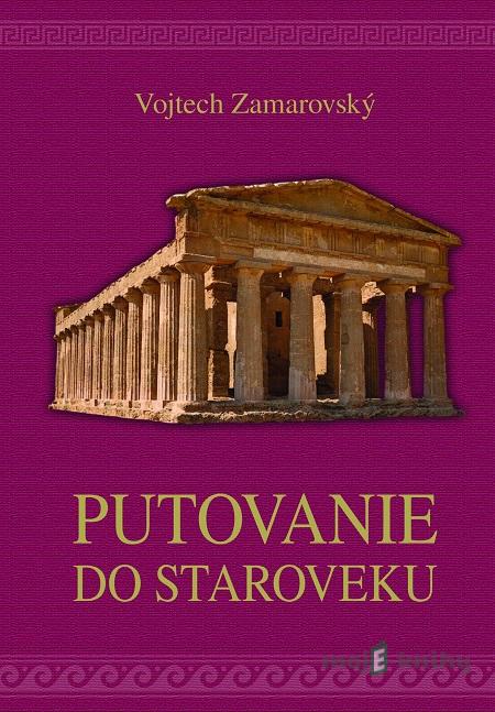 Putovanie do staroveku - Vojtech Zamarovský Putovanie do staroveku - Vojtech Zamarovský