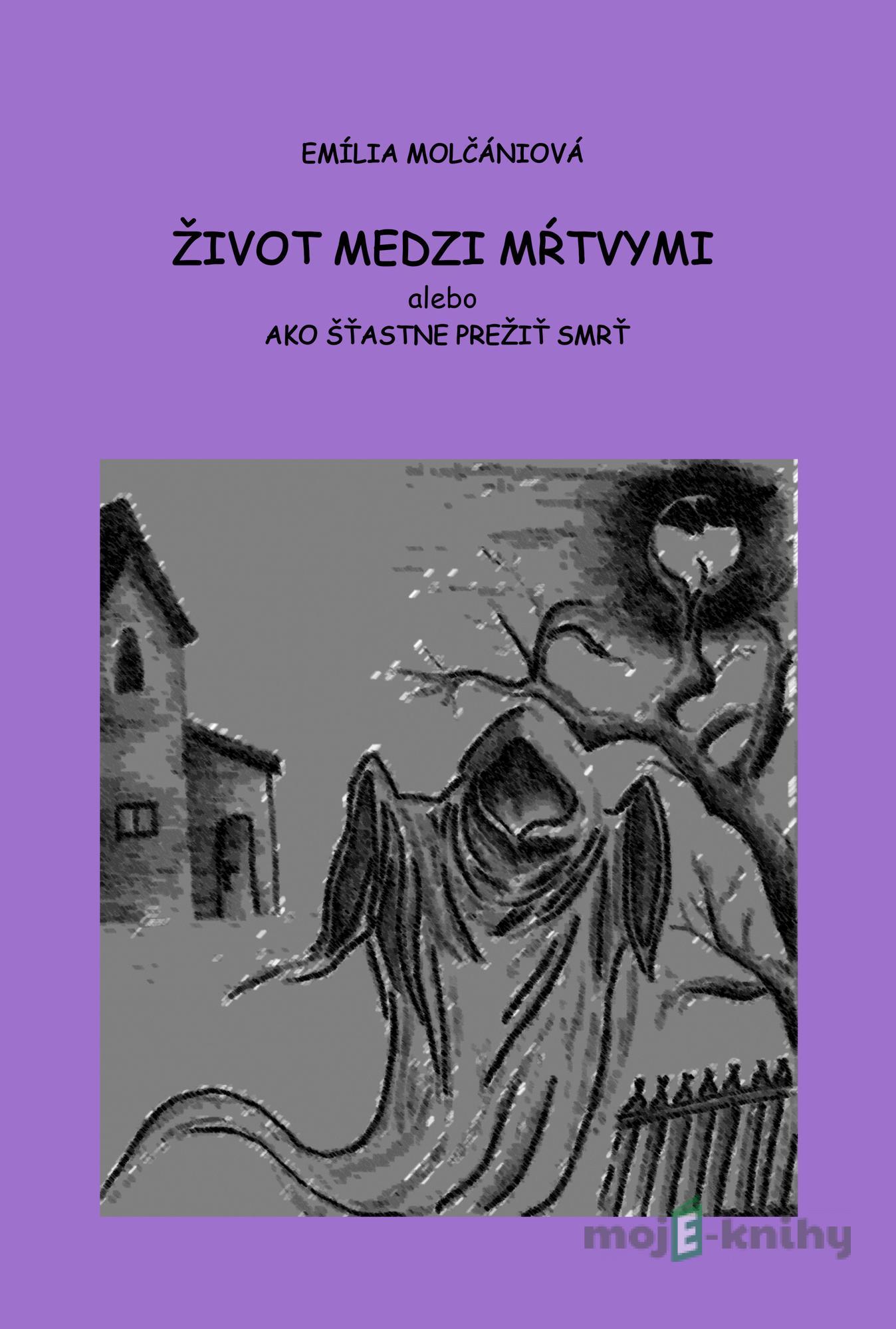 Život medzi mŕtvymi - Emília Molčániová Život medzi mŕtvymi - Emília Molčániová