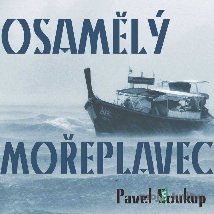 Osamělý mořeplavec - Pavel Soukup Osamělý mořeplavec - Pavel Soukup
