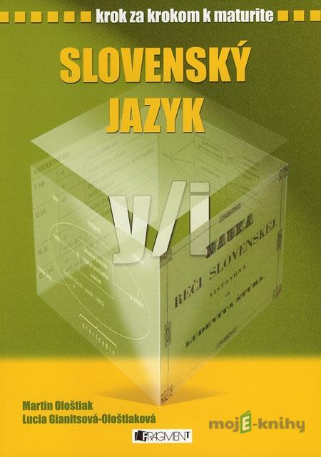 Krok za krokom k maturite – Slovenský jazyk - Lucia Gianitsová-Ološtiaková, Martin Ološtiak Krok za krokom k maturite – Slovenský jazyk - Lucia Gianitsová-Ološtiaková, Martin Ološtiak