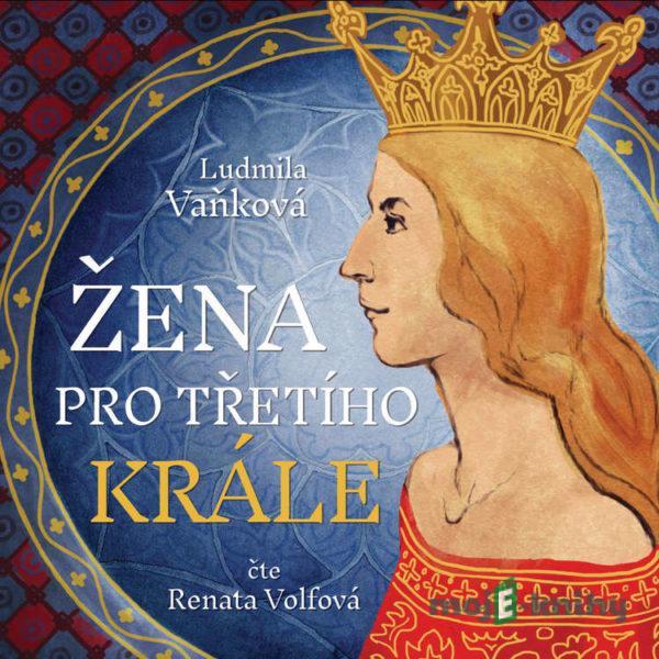 Žena pro třetího krále - Ludmila Vaňková