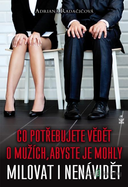 Co potřebujete vědět o mužích, abyste je mohly milovat i nenávidět - Adriana Radačičová Co potřebujete vědět o mužích, abyste je mohly milovat i nenávidět - Adriana Radačičová