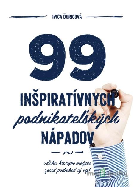 99 inšpiratívnych podnikateľských nápadov - Ivica Ďuricová 99 inšpiratívnych podnikateľských nápadov - Ivica Ďuricová