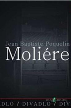 Divadlo, divadlo, divadlo - Jean Baptiste Poquelin Moliére - Jean Baptiste Poquelin Moliére