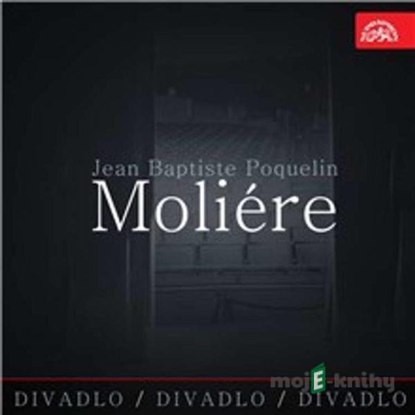 Divadlo, divadlo, divadlo - Jean Baptiste Poquelin Moliére - Jean Baptiste Poquelin Moliére