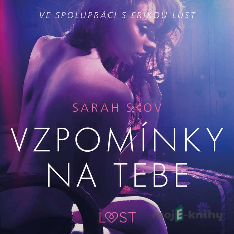 Vzpomínky na tebe – Erotická povídka - Sarah Skov Vzpomínky na tebe – Erotická povídka - Sarah Skov