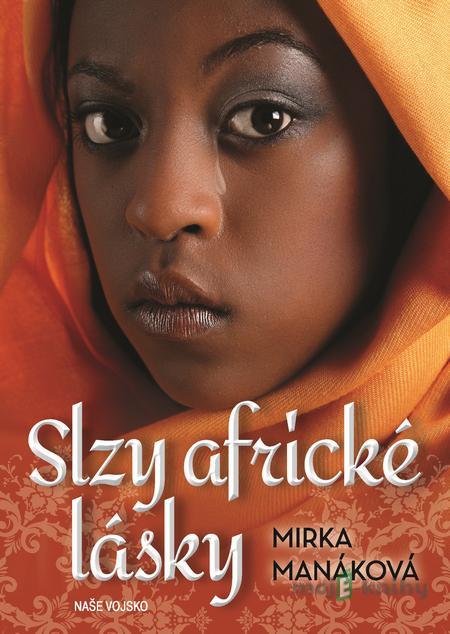Slzy africké lásky - Mirka Manáková Slzy africké lásky - Mirka Manáková