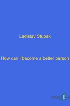 How I become a better person? - Ladislav Stupak