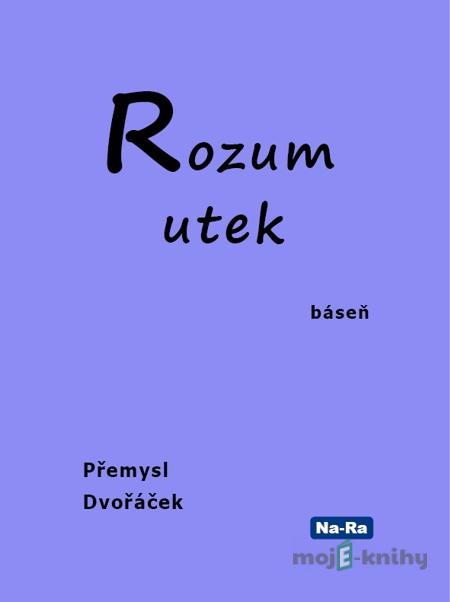 Rozum utek - Přemysl Dvořáček Rozum utek - Přemysl Dvořáček